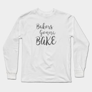 Bakers Gonna Bake Long Sleeve T-Shirt